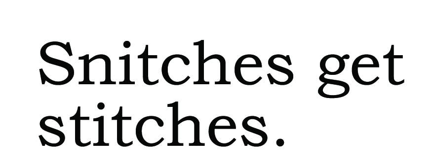 BIG HOUSE Greetings, Snitches get stitches.