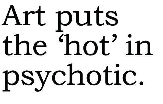 BIG HOUSE Greetings, Art puts the 'hot' in psychotic.