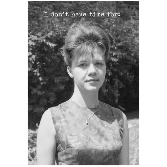 I Don't Have Time Greeting Card - The Mirrored Past