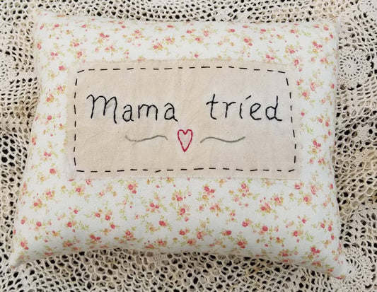 Mama tried Small Pillow - The Mirrored Past